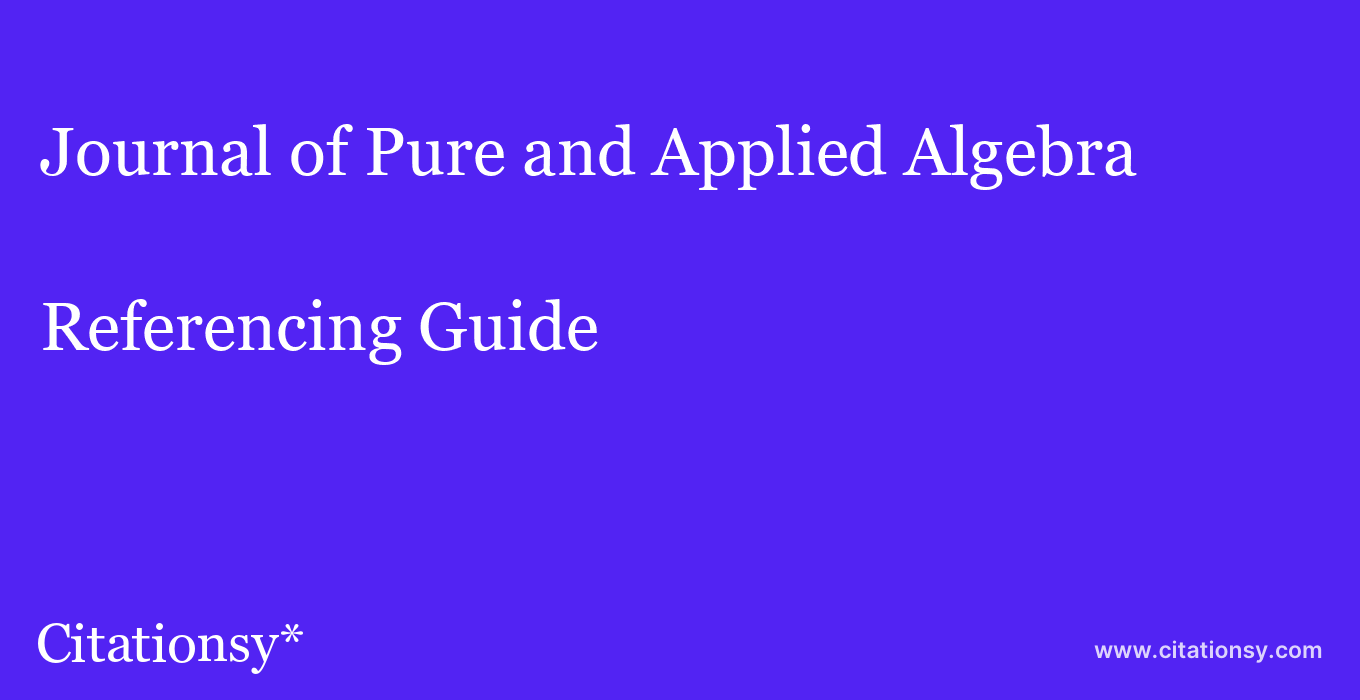 cite Journal of Pure and Applied Algebra  — Referencing Guide